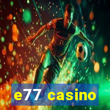 e77 casino